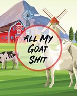 All My Goat Shit: Farm Management Log Book 4-H and FFA Projects Beef Calving Book Breeder Owner Goat Index Business Accountability Raising Dairy Goats