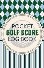 Pocket Golf Score Log Book: Game Score Sheets Golf Stats Tracker Disc Golf Fairways From Tee To Green