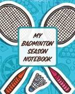 My Badminton Season Notebook: For Players Racket Sports Outdoors