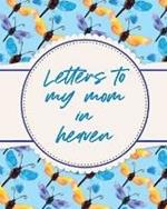 Letters To My Mom In Heaven: Wonderful Mom Heart Feels Treasure Keepsake Memories Grief Journal