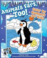 Animals Fart, Too! Color By Numbers for Kids Ages 4-8: A Rootin' Tootin' Farting Animal Coloring Book for Kids: A Rootin' Tootin' Farting Animal Coloring Book for Kids