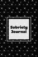 Sobriety Journal: Addiction Recovery Notebook, Guided Daily Diary For Practical Reflection, Writing Thoughts, Gifts, Celebrate Being Sober, Book