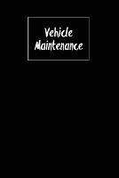 Vehicle Maintenance: Repairs Log, Track Car Or Truck Mileage Book, Keep Track Of Service Record For Cars & Trucks Notebook, Journal