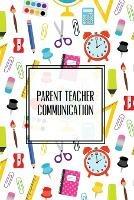 Parent Teacher Communication: Teachers Student Contact Log, Record Information Book, Email, Phone, Or In-Person Meetings & Conferences Notes Pages, Logbook, Journal