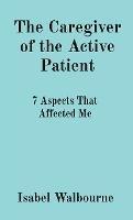 The Caregiver of the Active Patient: 7 Aspects That Affected Me