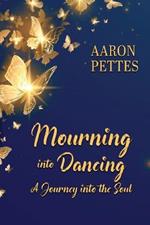 Mourning into Dancing: A Journey into the Soul