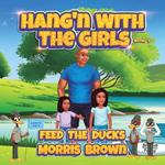 Hang'n with the Girls: Feed The Ducks - Book 9