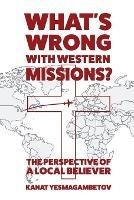 What's Wrong with Western Missions?: The Perspective of a Local Believer