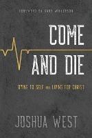 Come and Die: Dying to Self and Living for Christ, A Book on Christian Discipleship