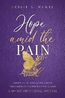 Hope Amid the Pain: Hanging On to Positive Expectations When Battling Chronic Pain and Illness, A 60-Day Devotional Journal