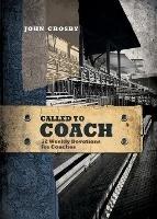 Called to Coach: 52 Weekly Devotions for Coaches, Paperback