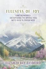 Fullness of Joy: One Hundred Devotions to Bring You Into God's Presence