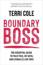 Boundary Boss: The Essential Guide to Talk True, Be Seen, and (Finally) Live Free