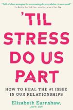 Til Stress Do Us Part: How to Heal the #1 Issue in Our Relationships