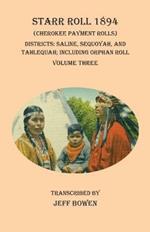 Starr Roll 1894 (Cherokee Payment Rolls) Volume Three: Districts: Saline, Sequoyah, and Tahlequah; Including Orphan Roll