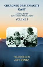 Cherokee Descendants East Volume I: An Index to the Guion Miller Applications