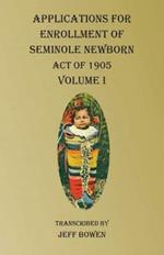 Applications For Enrollment of Seminole Newborn Volume I: Act of 1905