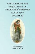 Applications For Enrollment of Chickasaw Newborn Act of 1905 Volume III