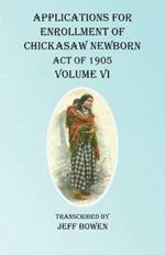 Applications For Enrollment of Chickasaw Newborn Act of 1905 Volume VI