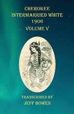 Cherokee Intermarried White 1906 Volume V