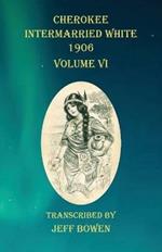 Cherokee Intermarried White 1906 Volume VI