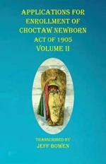 Applications For Enrollment of Choctaw Newborn Act of 1905 Volume II