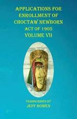 Applications For Enrollment of Choctaw Newborn Act of 1905 Volume VII