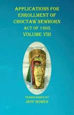 Applications For Enrollment of Choctaw Newborn Act of 1905 Volume VIII