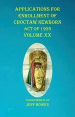 Applications For Enrollment of Choctaw Newborn Act of 1905 Volume XX