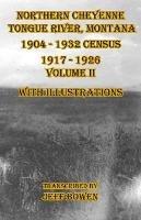 Northern Cheyenne Tongue River, Montana 1904 - 1932 Census 1917-1926 Volume II With Illustrations