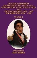 Choctaw of Mississippi Indian Census 1933, 1934 & 1937, Supplemental Rolls to 1934 & 1935: with Births and Deaths 1932-1938, and Marriages 1936-1938 Volume II