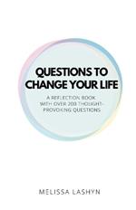 Questions to Change Your Life: A Self-Reflection Book