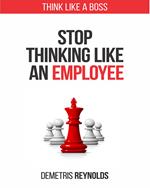 Stop Thinking Like An Employee