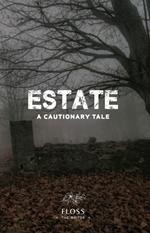 Estate, A Cautionary Tale