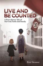 Live and Be Counted: A Boy’s Heroic Tale of Survival, Faith and Family