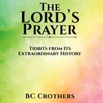 Lord’s Prayer – Tidbits from Its Extraordinary History, The