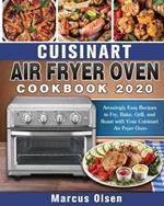 Cuisinart Air Fryer Oven Cookbook -2020: Amazingly Easy Recipes to Fry, Bake, Grill, and Roast with Your Cuisinart Air Fryer Oven