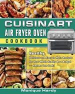 Cuisinart Air Fryer Oven Cookbook: Healthy, Delicious and Easy to Make Recipes for Your Whole Family On a Budget - - Anyone Can Cook!