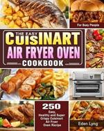 The Easy Cuisinart Air Fryer Oven Cookbook: 550 Easy, Healthy and Super Crispy Cuisinart Air Fryer Oven Recipes for Busy People