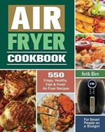 Air Fryer Cookbook: 550 Crispy, Healthy, Fast & Fresh Air Fryer Recipes for Smart People on a Budget