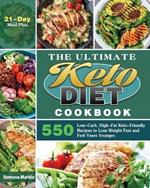 The Ultimate Keto Diet Cookbook: 550 Low-Carb, High-Fat Keto-Friendly Recipes to Lose Weight Fast and Feel Years Younger. (21-Day Meal Plan)
