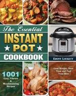 The Essential Instant Pot Cookbook: 1001 Easy, Vibrant & Mouthwatering Recipes to Lose Weight, Save Time and Feel Your Best