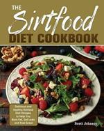 The Sirtfood Diet Cookbook: Delicious and Healthy Sirtfood Diet Recipes to Help You Burn Fat, Get Lean and Feel Great
