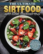 The Ultimate Sirtfood Diet Cookbook: Easy, Vibrant & Mouthwatering Sirtfood Diet Recipes to Manage Your Diet with Meal Planning