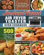 Instant Omni Air Fryer Toaster Oven Cookbook: 500 Crispy, Easy And Delicious Air Fryer Recipes That Will Make Eating Healthy Way More Delicious