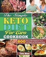 The Simple Keto Diet For Two Cookbook: 800 Easy to Follow Recipes for Two to Lose Weight and Gain Energy Quickly