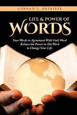Life and Power of Words: Your Words in Agreement With God's Word Release the Power in His Word to Change Your Life