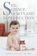 Sex, Science, Society, and Reproduction: The Pill that changed America