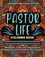 Pastor Life Coloring Book: Relatable, Funny and Inspirational Phrases and Quotes Pastors Will Relate to. Funny Gift Idea.