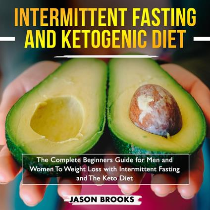 Intermittent Fasting and Ketogenic Diet Bible: The complete Beginners Guide for Men and Women To Weight Loss with Intermittent Fasting and The Keto Diet